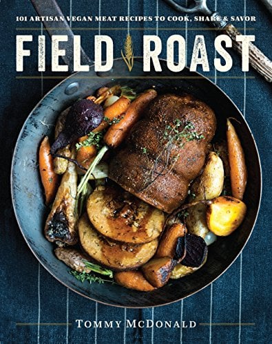 Book Cover Field Roast: 101 Artisan Vegan Meat Recipes to Cook, Share, and Savor