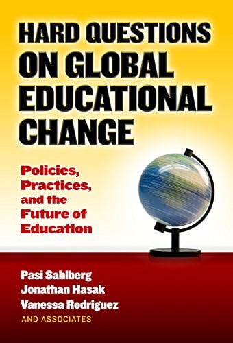 Book Cover Hard Questions on Global Educational Change: Policies, Practices, and the Future of Education