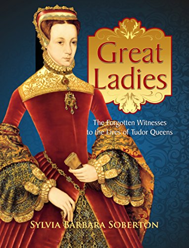 Book Cover Great Ladies: The Forgotten Witnesses to the Lives of Tudor Queens