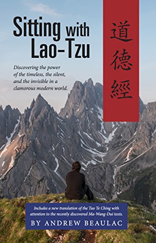 Book Cover Sitting with Lao-Tzu: Discovering the Power of the Timeless, the Silent, and the Invisible in a Clamorous Modern World