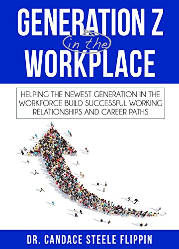 Book Cover Generation Z in the Workplace: Helping the Newest Generation in the Workforce Build Successful Working Relationships and Career Paths