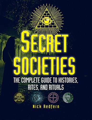Book Cover Secret Societies: The Complete Guide to Histories, Rites, and Rituals
