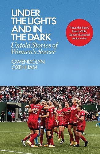 Book Cover Under the Lights and In the Dark: Untold Stories of Women's Soccer