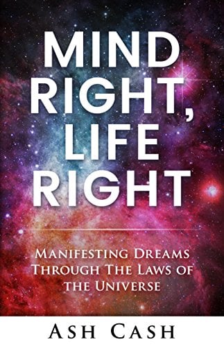 Book Cover Mind Right, Life Right: Manifesting Dreams Through the Laws of the Universe
