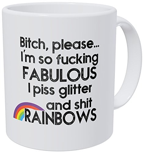 Book Cover Bitch Please I'm Fabulous Piss Glitter And Shit Rainbows. 11OZ Funny Coffee Mug - By Willcallyou.