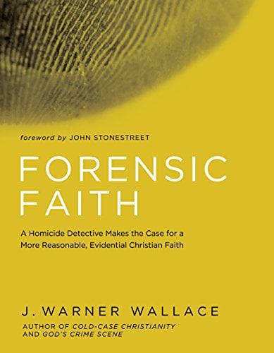 Book Cover Forensic Faith: A Homicide Detective Makes the Case for a More Reasonable, Evidential Christian Faith