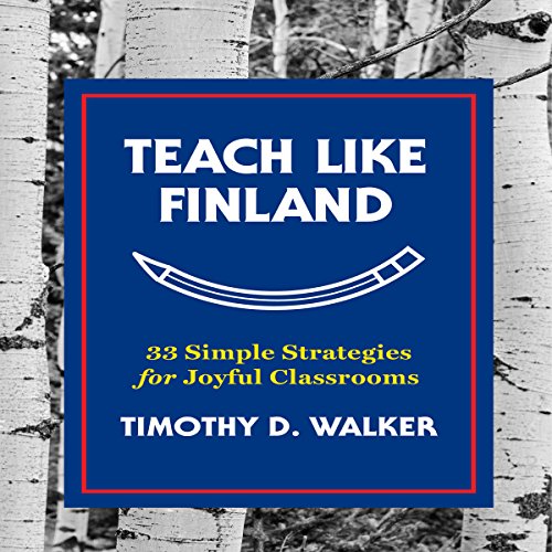 Book Cover Teach Like Finland: 33 Simple Strategies for Joyful Classrooms