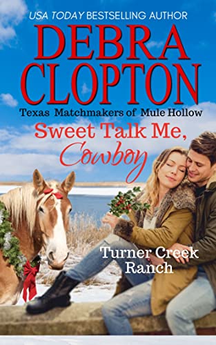 Book Cover SWEET TALK ME, COWBOY: Texas Matchmakers of Mule Hollow (Turner Creek Ranch Book 4)