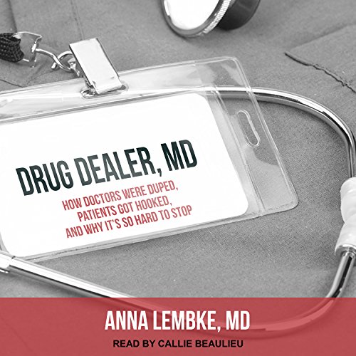 Book Cover Drug Dealer, MD: How Doctors Were Duped, Patients Got Hooked, and Why It’s So Hard to Stop