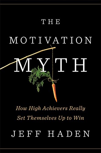 Book Cover The Motivation Myth: How High Achievers Really Set Themselves Up to Win