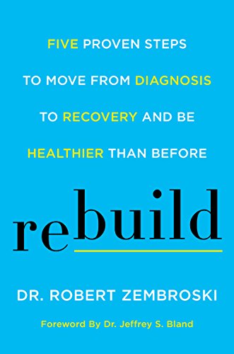 Book Cover Rebuild: Five Proven Steps to Move from Diagnosis to Recovery and Be Healthier Than Before