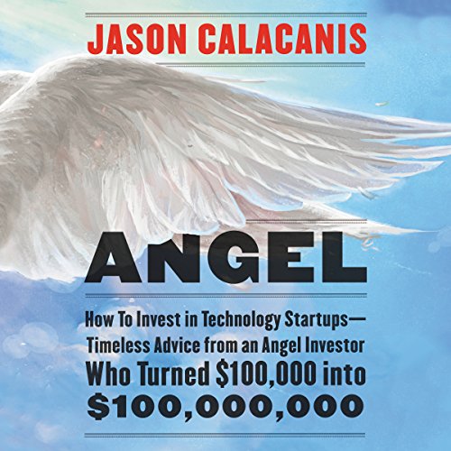 Book Cover Angel: How to Invest in Technology Startups - Timeless Advice from an Angel Investor Who Turned $100,000 into $100,000,000