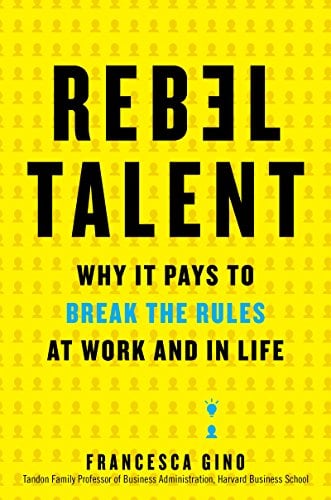 Book Cover Rebel Talent: Why It Pays to Break the Rules at Work and in Life