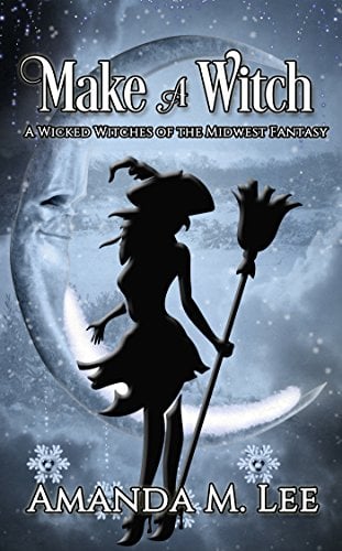 Book Cover Make A Witch: A Wicked Witches of the Midwest Fantasy
