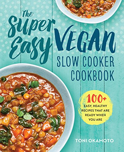 Book Cover The Super Easy Vegan Slow Cooker Cookbook: 100 Easy, Healthy Recipes That Are Ready When You Are