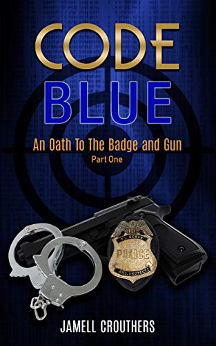 Book Cover Code Blue: An Oath to the Badge and Gun (Book 1 of 5)