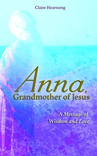 Book Cover Anna, Grandmother of Jesus: A Message of Wisdom and Love