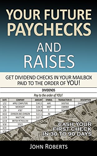 Book Cover Your Future Paychecks And Raises: Get Dividend Checks In Your Mailbox Paid To The Order of You!