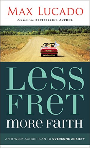 Book Cover Less Fret, More Faith: An 11-Week Action Plan to Overcome Anxiety