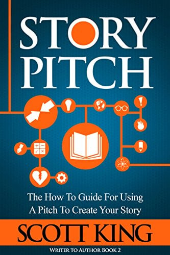 Book Cover Story Pitch: The How To Guide For Using A Pitch To Create Your Story (Writer to Author Book 2)