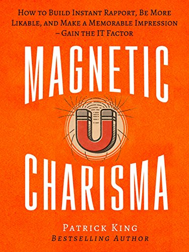 Book Cover Magnetic Charisma: How to Build Instant Rapport, Be More Likable, and Make a Memorable Impression – Gain the It Factor
