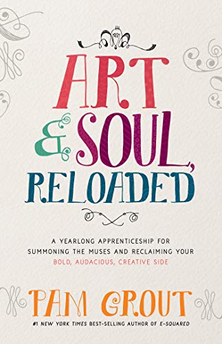 Book Cover Art & Soul, Reloaded: A Yearlong Apprenticeship for Summoning the Muses and Reclaiming Your Bold, Audacious, Creative Side