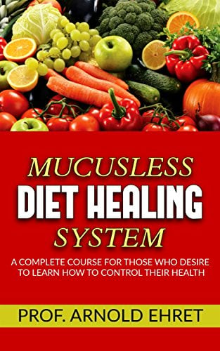 Book Cover Mucusless-Diet Healing System - A Complete Course for Those Who Desire to Learn How to Control Their Health