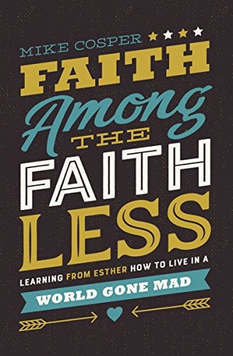 Book Cover Faith Among the Faithless: Learning from Esther How to Live in a World Gone Mad