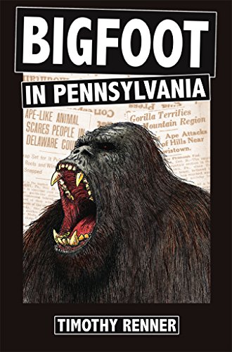 Book Cover Bigfoot in Pennsylvania: A History of Wild-Men, Gorillas, and Other Hairy Monsters in the Keystone State