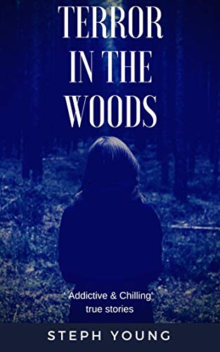 Book Cover TERROR IN THE WOODS: Disappearing & Missing people. True Stories.: Unexplained Disappearances & Missing people.