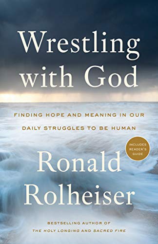 Book Cover Wrestling with God: Finding Hope and Meaning in Our Daily Struggles to Be Human