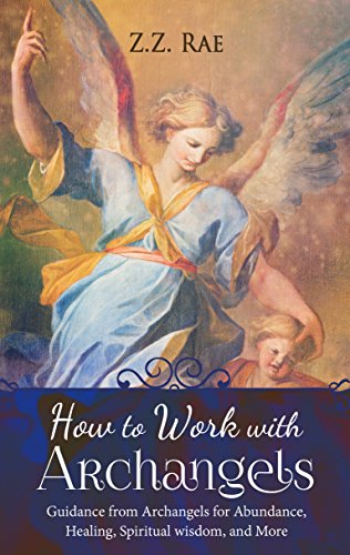 Book Cover How to Work with Archangels: Guidance from Archangels for Abundance, Healing, Spiritual Wisdom, and More (Spiritual Tools Book 1)