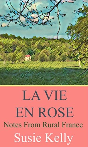 Book Cover La Vie En Rose: Notes From Rural France