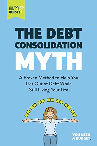Book Cover The Debt Consolidation Myth: A Proven Method to Help You Get Out of Debt While Still Living Your Life (YNAB 80/20 Book 2)