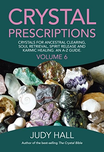 Book Cover Crystal Prescriptions: Crystals for Ancestral Clearing, Soul Retrieval, Spirit Release and Karmic Healing. An A-Z Guide.