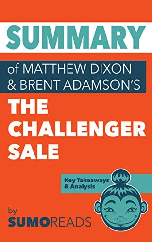 Book Cover Summary of Mathew Dixon and Brent Adamson's The Challenger Sale: Key Takeaways & Analysis