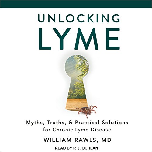 Book Cover Unlocking Lyme: Myths, Truths, and Practical Solutions for Chronic Lyme Disease