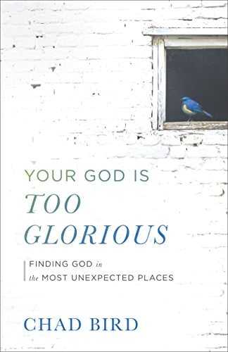 Book Cover Your God Is Too Glorious: Finding God in the Most Unexpected Places