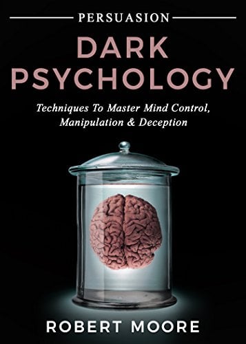 Book Cover Persuasion: Dark Psychology - Techniques to Master Mind Control, Manipulation & Deception (Persuasion, Influence, Mind Control)