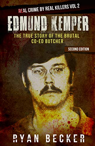 Book Cover Edmund Kemper: The True Story of The Brutal Co-ed Butcher (Real Crime by Real Killers Book 2)