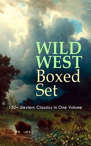 Book Cover WILD WEST Boxed Set: 150+ Western Classics in One Volume: Cowboy Adventures, Yukon & Oregon Trail Tales, Famous Outlaw Classics, Gold Rush Adventures & ... The Last of the Mohicans, Rimrock Trailâ€¦)