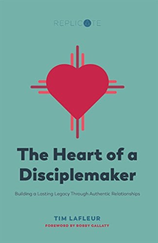 Book Cover The Heart of a Disciplemaker: Building a Lasting Legacy Through Authentic Relationships (Replicate Resources Book 2)