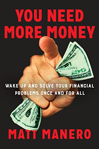 Book Cover You Need More Money: Wake Up and Solve Your Financial Problems Once And For All