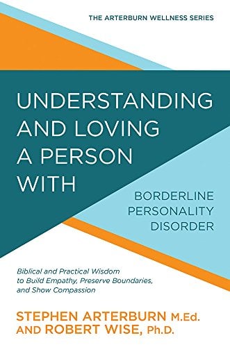 Book Cover Understanding and Loving a Person with Borderline Personality Disorder: Biblical and Practical Wisdom to Build Empathy, Preserve Boundaries, and Show Compassion (The Arterburn Wellness Series)