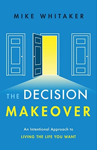 Book Cover The Decision Makeover: An Intentional Approach to Living the Life You Want