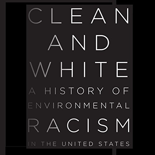 Book Cover Clean and White: A History of Environmental Racism in the United States