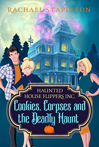 Book Cover Cookies, Corpses and the Deadly Haunt: A Bohemian Lake Cozy Mystery (Haunted House Flippers Inc. Book 1)