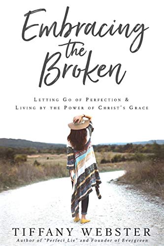 Book Cover Embracing the Broken: Letting Go of Perfection and Living by the Power of Christ's Grace