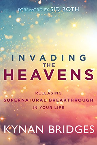 Book Cover Invading the Heavens: Releasing Supernatural Breakthrough in Your Life
