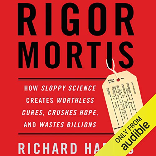 Book Cover Rigor Mortis: How Sloppy Science Creates Worthless Cures, Crushes Hope, and Wastes Billions